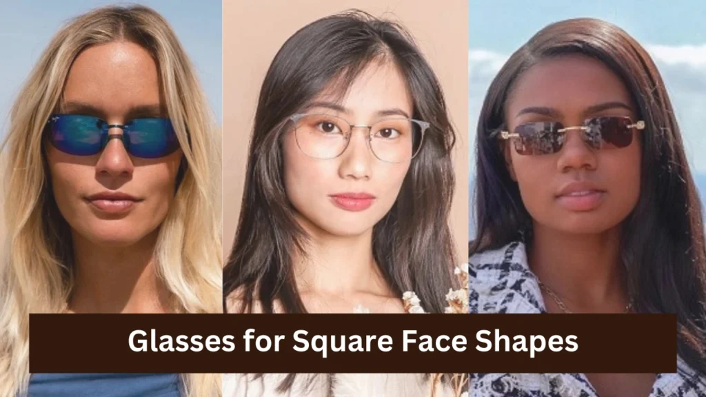 Glasses for Square Face Shapes