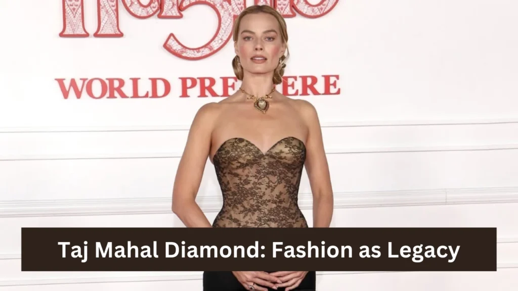 Taj Mahal Diamond: Fashion as Legacy