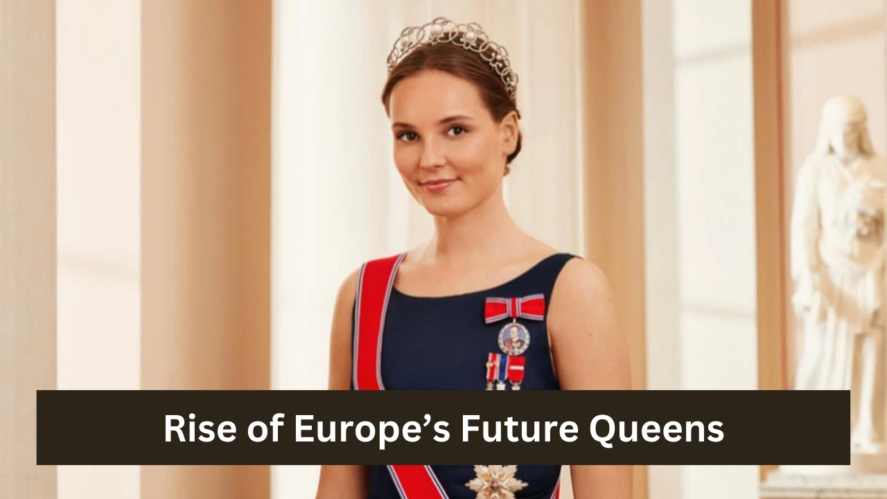 Rise of Europe’s Future Queens